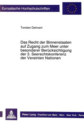 Das Recht der Binnenstaaten auf Zugang zum Meer unter besonderer Beruecksichtigung der 3. Seerechtskonferenz der Vereinten Nationen