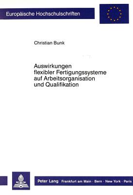 Auswirkungen flexibler Fertigungssysteme auf Arbeitsorganisation und Qualifikation