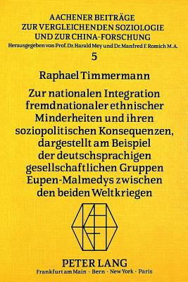 Zur nationalen Integration fremdnationaler ethnischer Minderheiten und ihren soziopolitischen Konsequenzen, dargestellt am Beispiel der deutschsprachigen gesellschaftlichen Gruppen Eupen-Malmedys zwischen den beiden Weltkriegen