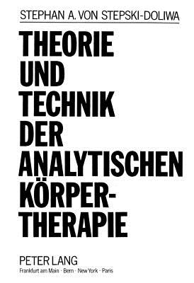 Theorie und Technik der Analytischen Koerpertherapie