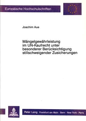 Maengelgewaehrleistung im UN-Kaufrecht unter besonderer Beruecksichtigung  stillschweigender Zusicherungen