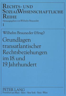 Grundlagen transatlantischer Rechtsbeziehungen im 18. und 19. Jahrhundert