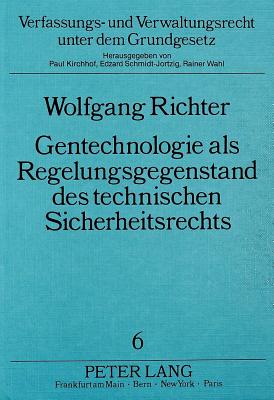 Gentechnologie als Regelungsgegenstand des technischen Sicherheitsrechts