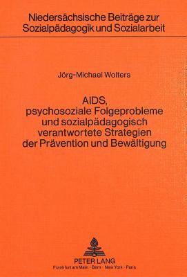 AIDS, psychosoziale Folgeprobleme und sozialpaedagogisch verantwortete  Strategien der Praevention und Bewaeltigung