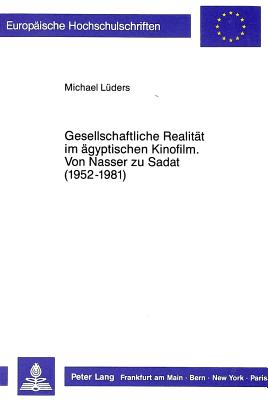 Gesellschaftliche Realitaet im aegyptischen Kinofilm- Von Nasser zu Sadat (1952-1981)