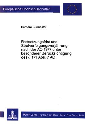 Festsetzungsfrist und Strafverfolgungsverjaehrung nach der AO 1977 unter besonderer Beruecksichtigung des  171 Abs. 7 AO