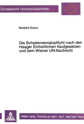 Die Schadensersatzpflicht nach den Haager Einheitlichen Kaufgesetzen  und dem Wiener UN-Kaufrecht