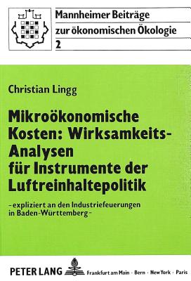 Mikrooekonomische Kosten: Wirksamkeits-Analysen fuer Instrumente der Luftreinhaltepolitik