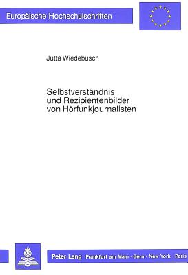 Selbstverstaendnis und Rezipientenbilder von Hoerfunkjournalisten