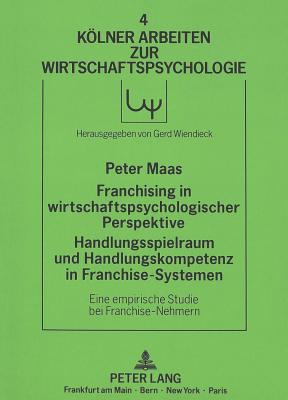 Franchising in wirtschaftspsychologischer Perspektive.  Handlungsspielraum und Handlungskompetenz in Franchise-Systemen