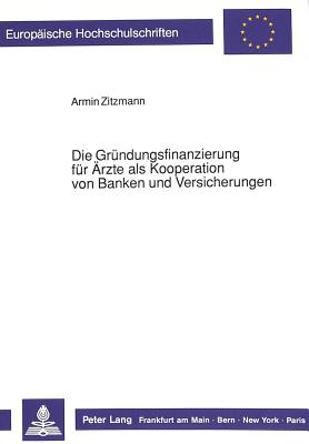 Die Gruendungsfinanzierung fuer Aerzte als Kooperation von Banken und Versicherungen