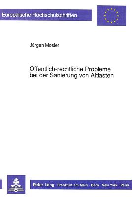 Oeffentlich-rechtliche Probleme bei der Sanierung von Altlasten