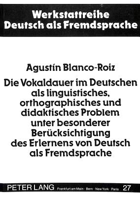 Die Vokaldauer im Deutschen als linguistisches, orthographisches und didaktisches Problem unter besonderer Beruecksichtigung des Erlernens von Deutsch als Fremdsprache