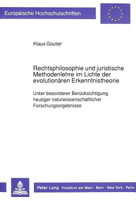 Rechtsphilosophie und juristische Methodenlehre im Lichte der evolutionaeren Erkenntnistheorie