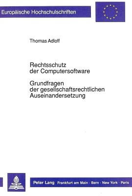 Rechtsschutz der Computersoftware - Grundfragen der  gesellschaftsrechtlichen Auseinandersetzung