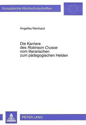 Die Karriere Des "Robinson Crusoe" Vom Literarischen Zum Paedagogischen Helden