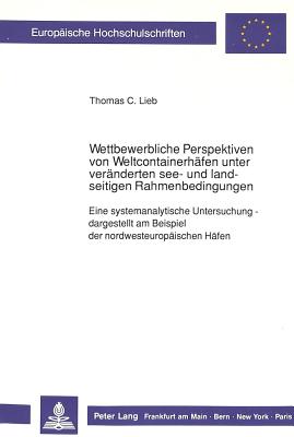 Wettbewerbliche Perspektiven von Weltcontainerhaefen unter  veraenderten see- und landseitigen Rahmenbedingungen