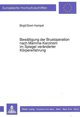 Bewaeltigung der Brustoperation nach Mamma-Karzinom im Spiegel veraenderter Koerpererfahrung