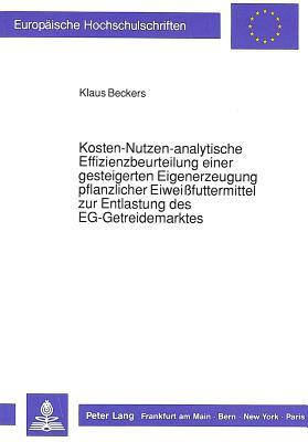 Kosten-Nutzen-analytische Effizienzbeurteilung einer gesteigerten Eigenerzeugung pflanzlicher Eiweifuttermittel zur Entlastung des EG-Getreidemarktes