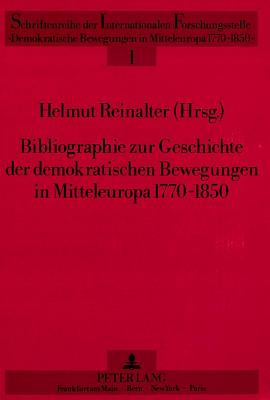 Bibliographie Zur Geschichte Der Demokratischen Bewegungen in Mitteleuropa 1770-1850