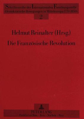 Die Franzoesische Revolution - Forschung - Geschichte - Wirkung