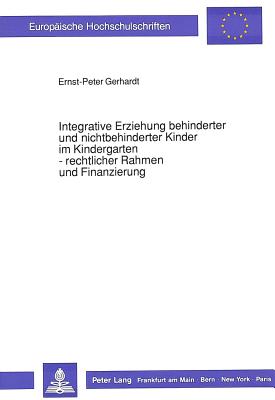 Integrative Erziehung behinderter und nichtbehinderter Kinder im Kindergarten - rechtlicher Rahmen und Finanzierung