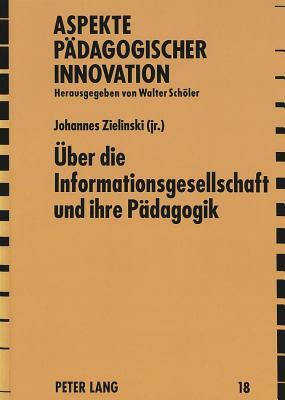 Ueber die Informationsgesellschaft und ihre Paedagogik