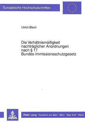 Die Verhaeltnismaeigkeit nachtraeglicher Anordnungen nach  17 Bundes-Immissionsschutzgesetz