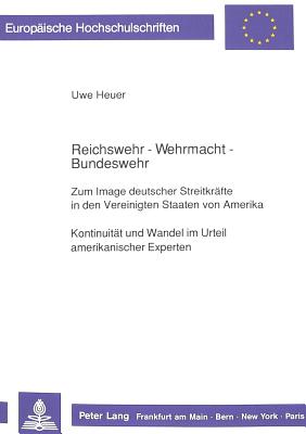 Reichswehr - Wehrmacht - Bundeswehr- Zum Image deutscher Streitkraefte in den Vereinigten Staaten von Amerika