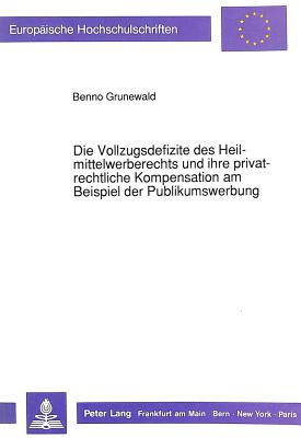 Die Vollzugsdefizite des Heilmittelwerberechts und ihre privatrechtliche Kompensation am Beispiel der Publikumswerbung