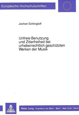 Unfreie Benutzung und Zitierfreiheit bei urheberrechtlich geschuetzten Werken der Musik