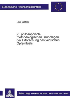 Zu philosophisch-methodologischen Grundlagen der Erforschung des vedischen Opferrituals