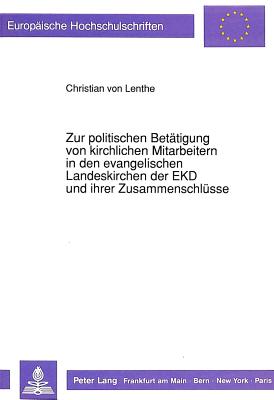 Zur politischen Betaetigung von kirchlichen Mitarbeitern in den evangelischen Landeskirchen der EKD und ihrer Zusammenschluesse