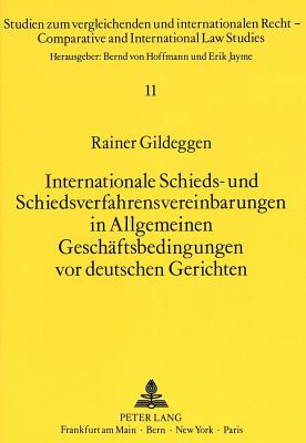 Internationale Schieds- und Schiedsverfahrensvereinbarungen in Allgemeinen Geschaeftsbedingungen vor deutschen Gerichten