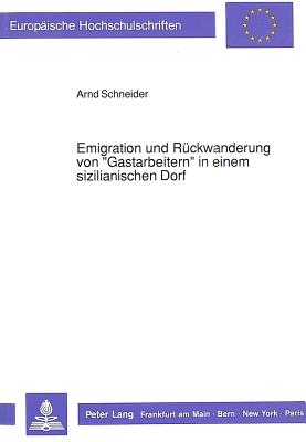 Emigration und Rueckwanderung von «Gastarbeitern» in einem sizilianischen Dorf