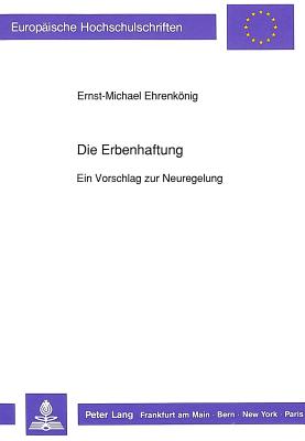 Die Erbenhaftung - Ein Vorschlag zur Neuregelung