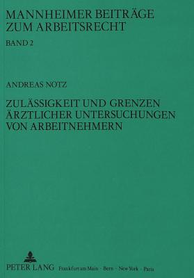 Zulaessigkeit und Grenzen aerztlicher Untersuchungen von Arbeitnehmern