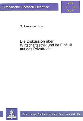 Die Diskussion ueber Wirtschaftsethik und ihr Einflu auf das Privatrecht