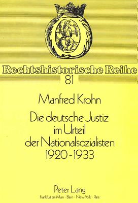 Die deutsche Justiz im Urteil der Nationalsozialisten 1920 - 1933