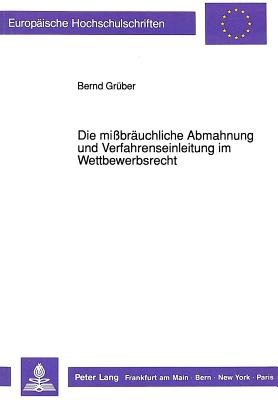 Die Missbraeuchliche Abmahnung Und Verfahrenseinleitung Im Wettbewerbsrecht