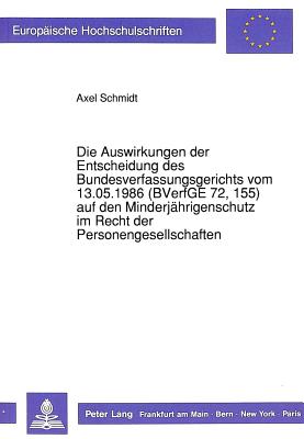 Die Auswirkungen der Entscheidung des Bundesverfassungsgerichts vom 13.05.1986 (BVerfGE 72, 155) auf den Minderjaehrigenschutz im Recht der Personengesellschaften