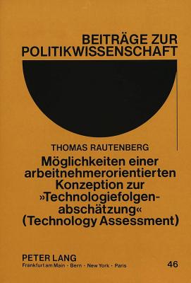 Moeglichkeiten einer arbeitnehmerorientierten Konzeption zur «Technologiefolgenabschaetzung» (Technology Assessment)