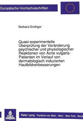 Quasi-experimentelle Ueberpruefungen der Veraenderung psychischer und physiologischer Reaktionen von Acne vulgaris-Patienten im Verlauf von dermatologisch induzierten Hautbildverbesserungen