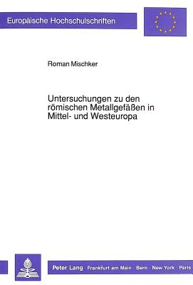 Untersuchungen zu den roemischen Metallgefaeen in Mittel- und Westeuropa