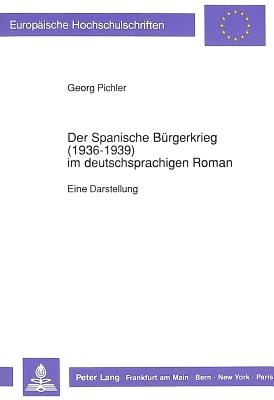 Der Spanische Buergerkrieg (1936-1939) Im Deutschsprachigen Roman
