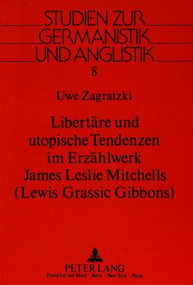 Libertaere und utopische Tendenzen im Erzaehlwerk James Leslie Mitchells-(Lewis Grassic Gibbons)