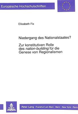 Niedergang des Nationalstaates?-Zur konstitutiven Rolle des «nation-building» fuer die Genese von Regionalismen