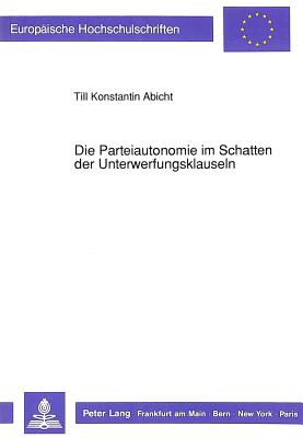 Die Parteiautonomie im Schatten der Unterwerfungsklauseln