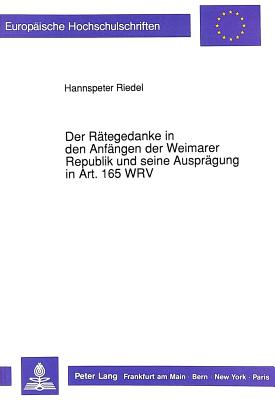 Der Raetegedanke in den Anfaengen der Weimarer Republik und seine Auspraegung in Art. 165 WRV