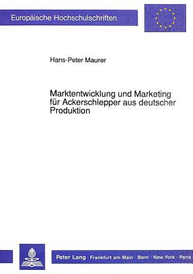 Marktentwicklung und Marketing fuer Ackerschlepper aus deutscher Produktion